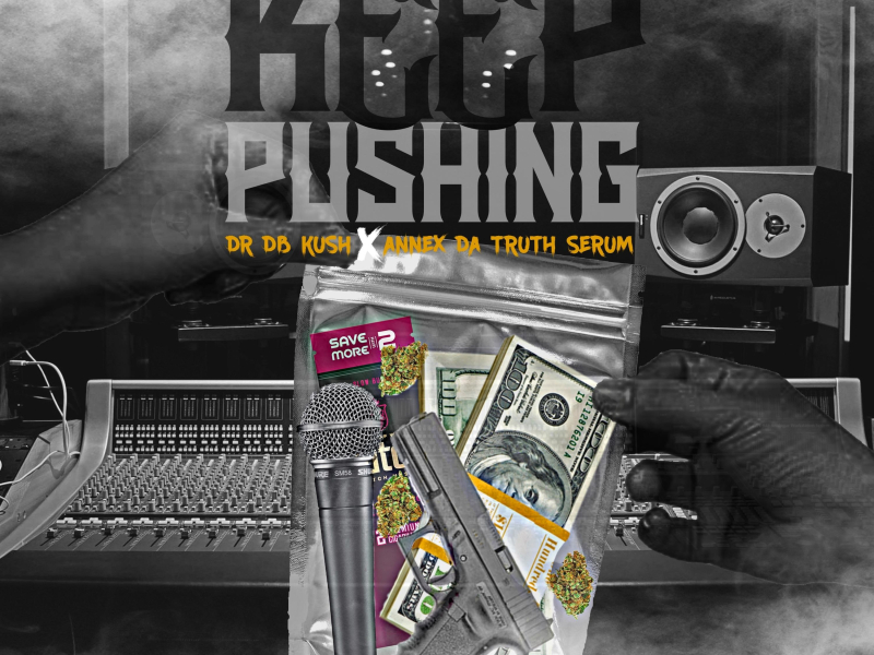 Keep Pushing (feat. DR DB Kush & Annex Da Truth Serum) (Single)