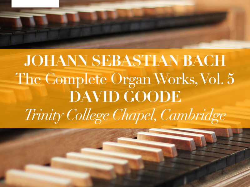 Johann Sebastian Bach: The Complete Organ Works, Vol. 5 (Trinity College Chapel, Cambridge)