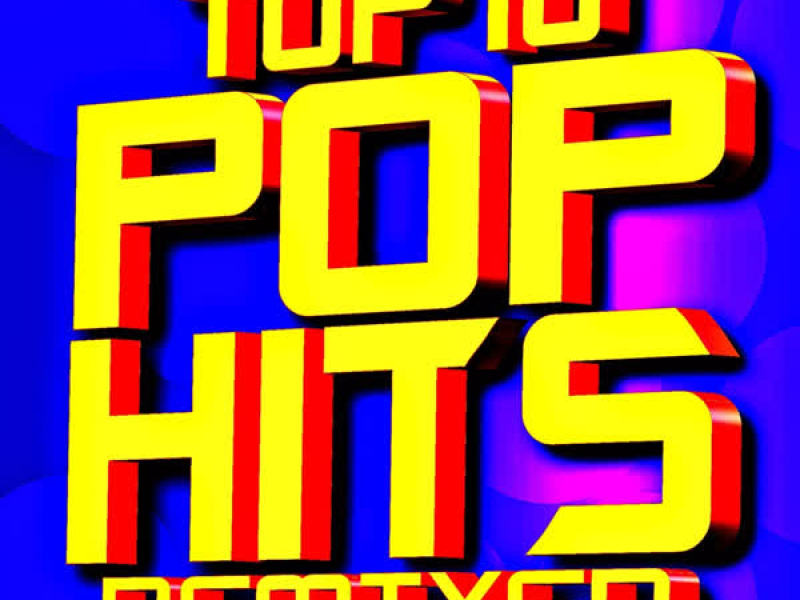 Top 10 Pop Hits Remixed