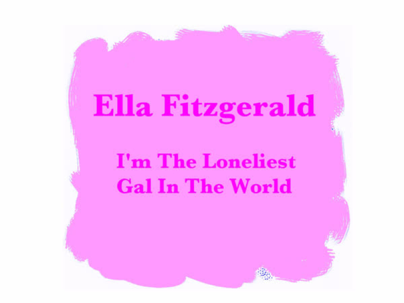I'm The Loneliest Gal In The World