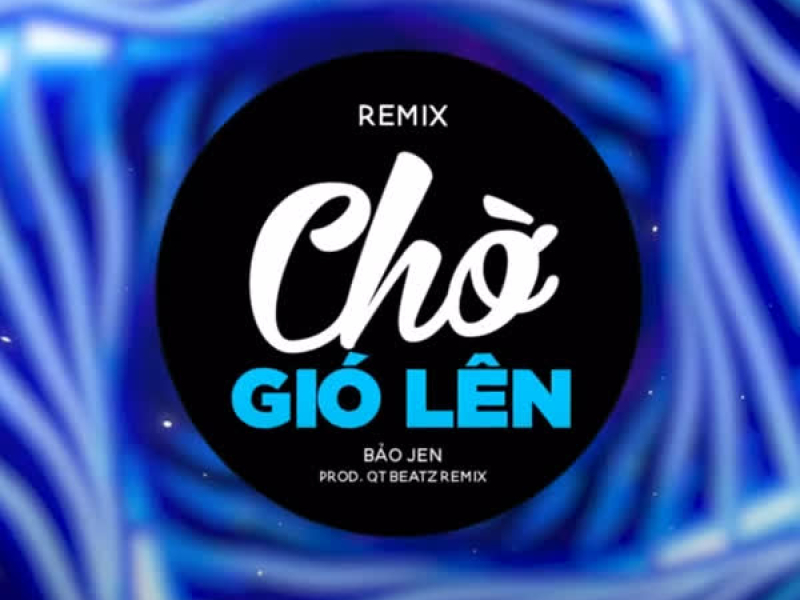 Chờ Gió Lên (QT Beatz Remix) (Single)