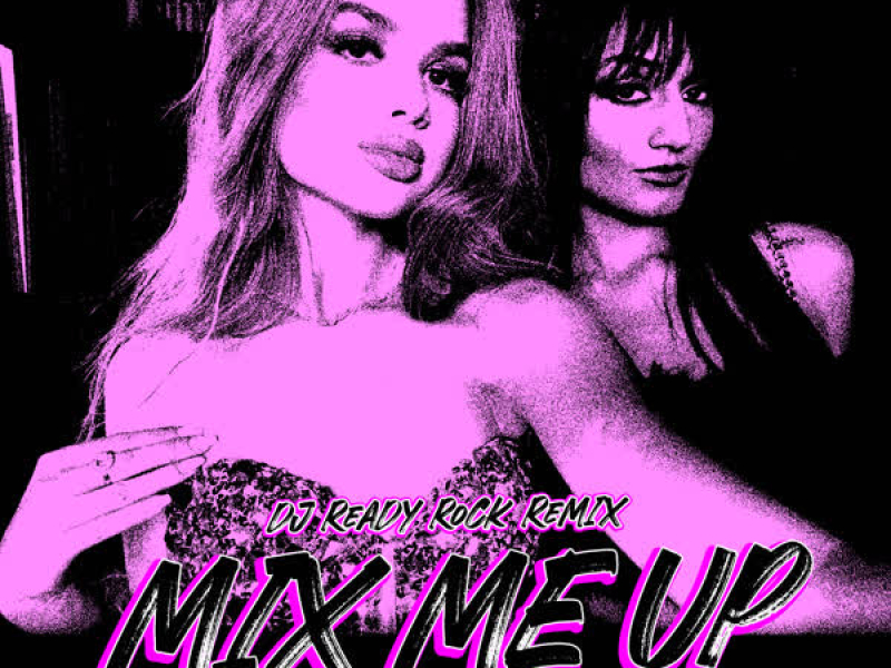 Mix Me Up (Remix) [feat. Rhea Raj] (Single)