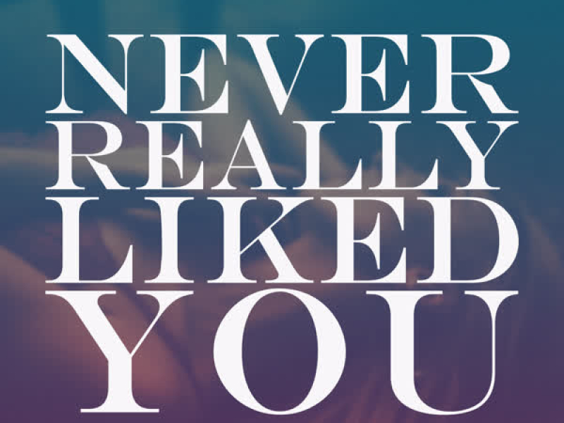 Never Really Liked You (EP)