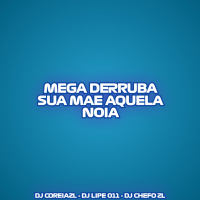 MEGA DERRUBA SUA MAE AQUELA NOIA (Single)