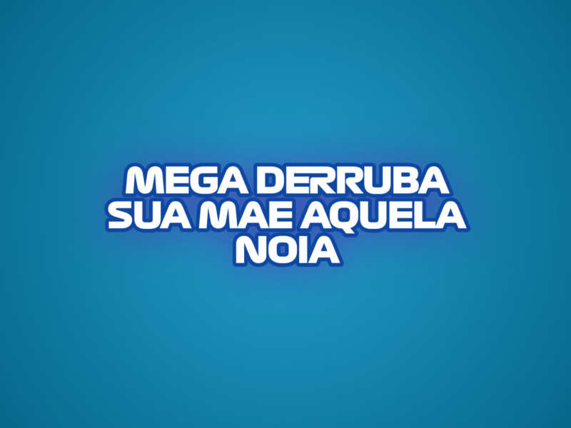 MEGA DERRUBA SUA MAE AQUELA NOIA (Single)
