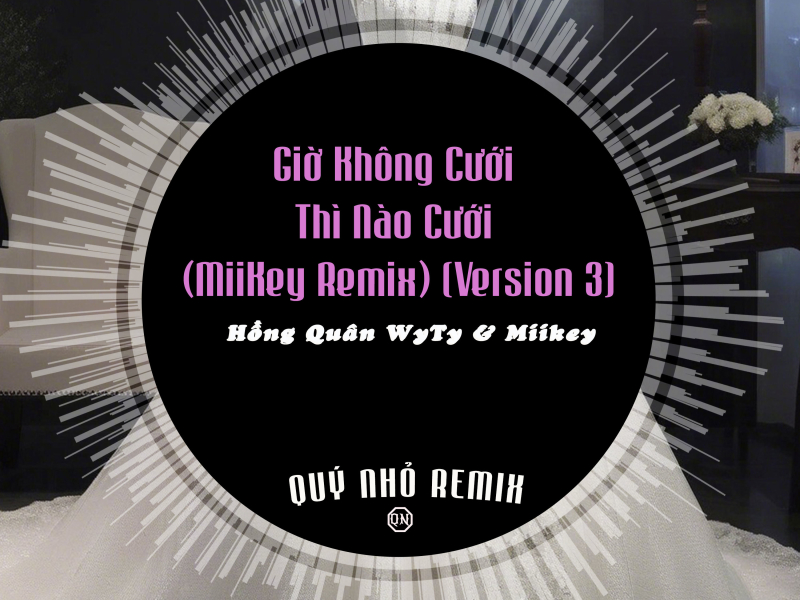 Giờ Không Cưới Thì Nào Cưới (MiiKey Remix) [Version 3] (Single)