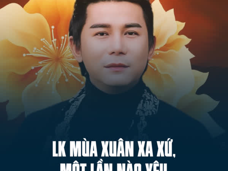 LK Mùa Xuân Xa Xứ, Một Lần Nào Yêu (Single)
