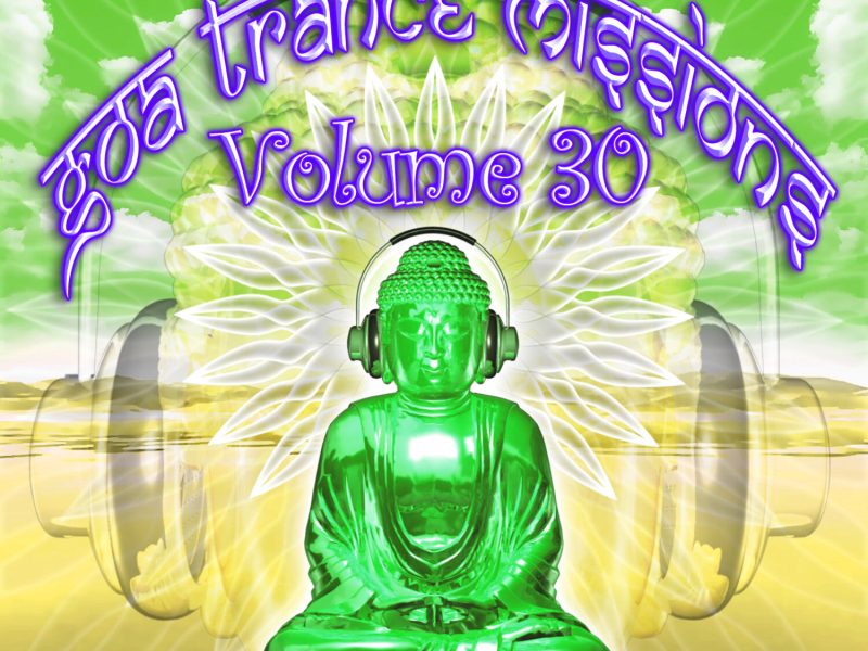 Goa Trance Missions v.30 (Best of Psy Techno, Hard Dance, Progressive Tech House Anthems)