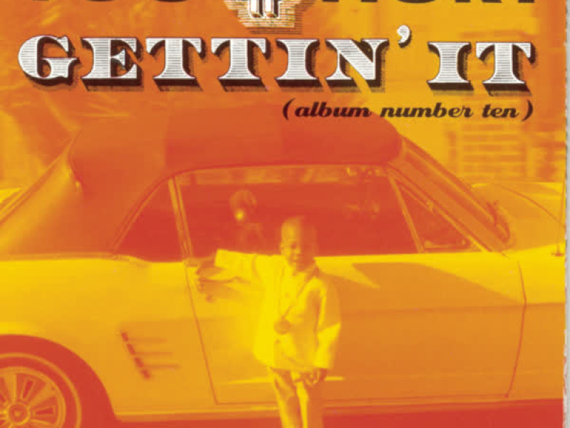 Gettin' It (Album Number Ten)