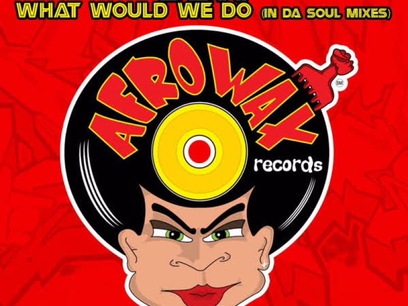 What Would We Do (In Da Soul Mixes) - EP