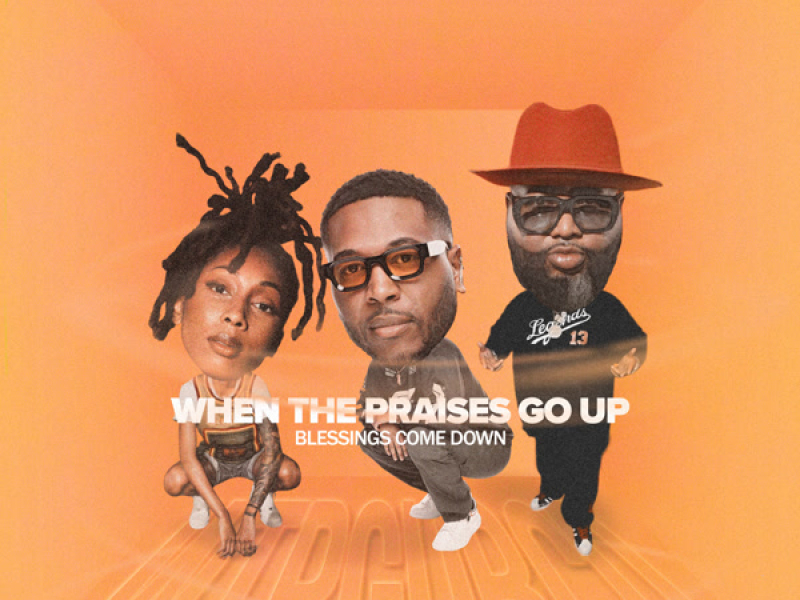 When the Praises Go Up (The Blessings Come Down) (Remix) (Single)