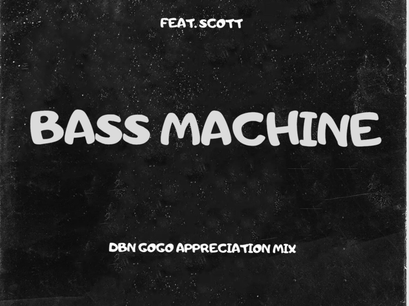 Bass Machine (DBN Gogo Appreciation Mix) (Single)