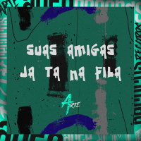 Suas Amigas ja ta na Fila (Single)