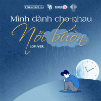 Mình Dành Cho Nhau Nỗi Buồn (Lofi Version) (Single)