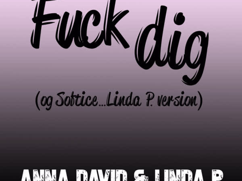 Fuck dig (og Softice) (Single)