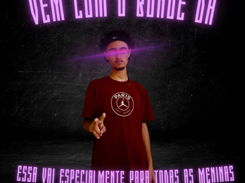 VEM COM O BONDE, ESSA VAI ESPECIALMENTE PARA TODAS AS MENINAS (Single)