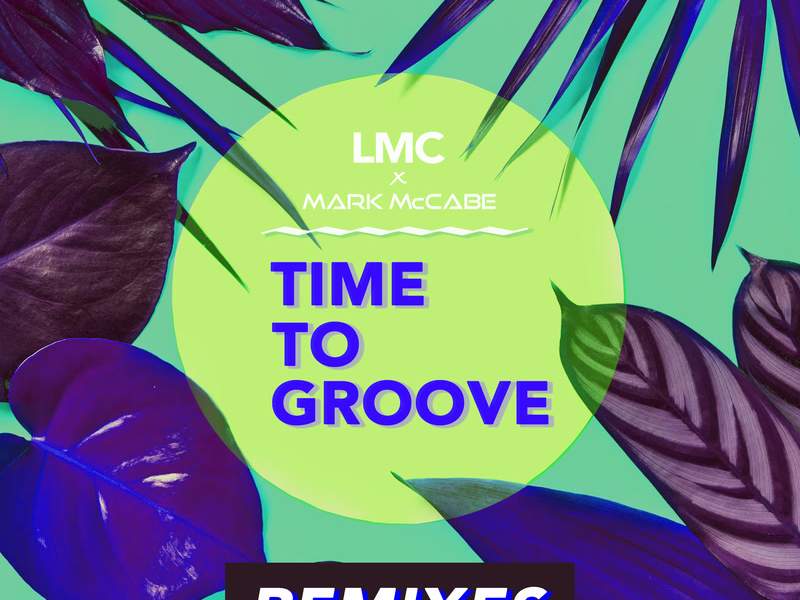 Time To Groove (LMC X Mark McCabe / Remixes) (Single)