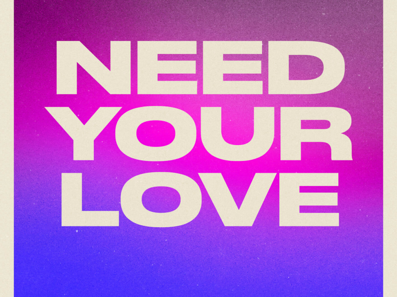 Need Your Love (Single)