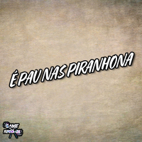 É Pau Nas Piranhona (Single)