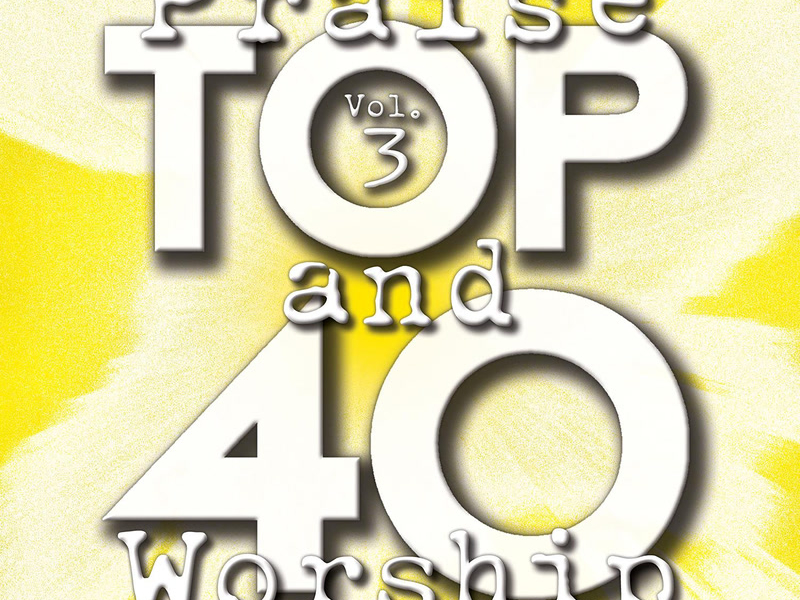 Top 40 Praise And Worship (Vol. 3)