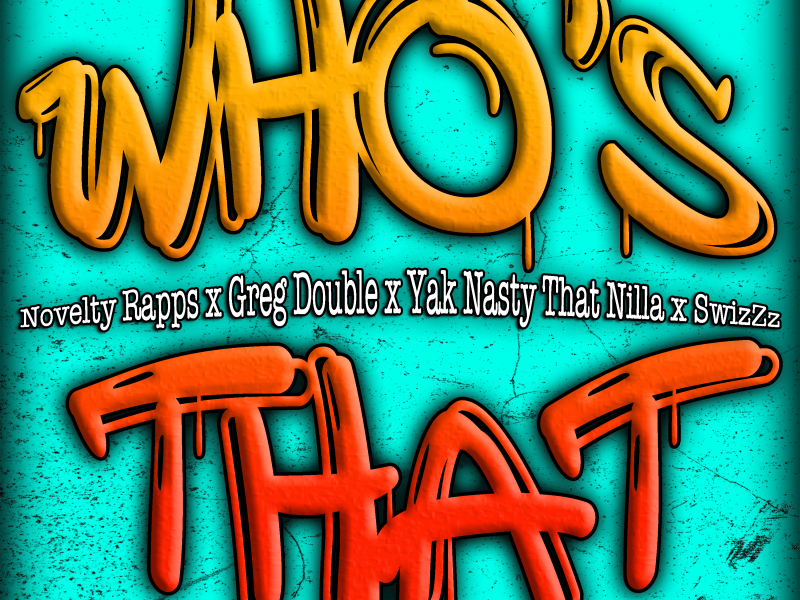 Who's That (feat. Swizzz, Greg Double & Yak Nasty That Nilla)