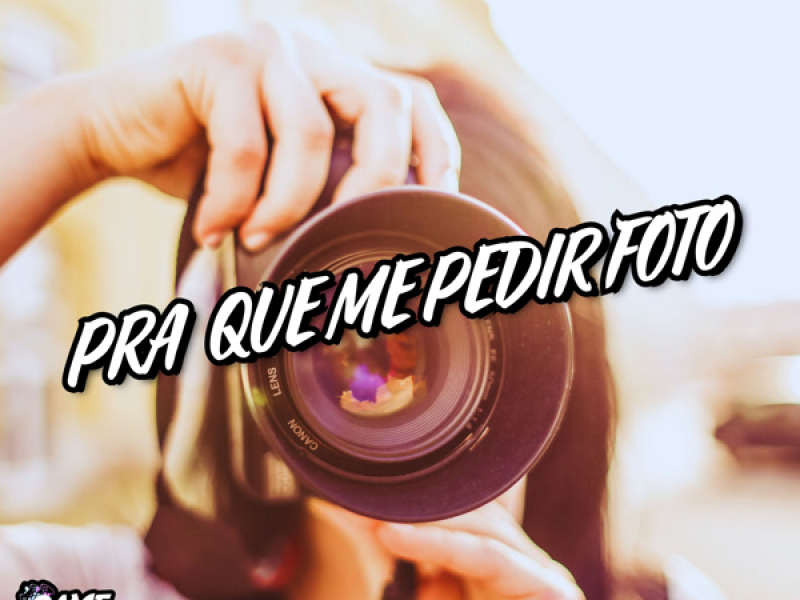 Pra Que Me Pedir Foto (Single)