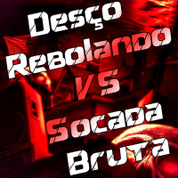 Desço Rebolando VS Socada Bruta (Single)