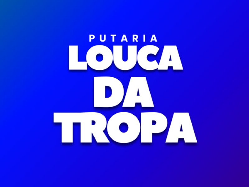 Putaria Louca da Tropa (Single)