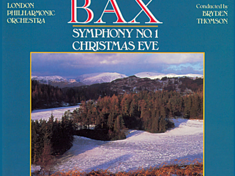 Bax: Symphony No. 1 & Christmas Eve