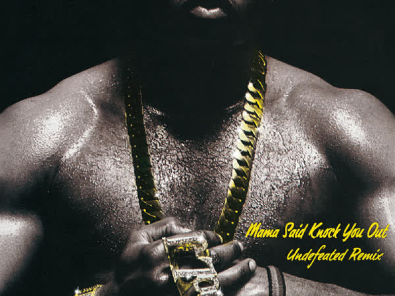 Mama Said Knock You Out (Undefeated Remix) (Single)