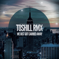 We Just Got Carried Away (Toshill Remix) (Single)