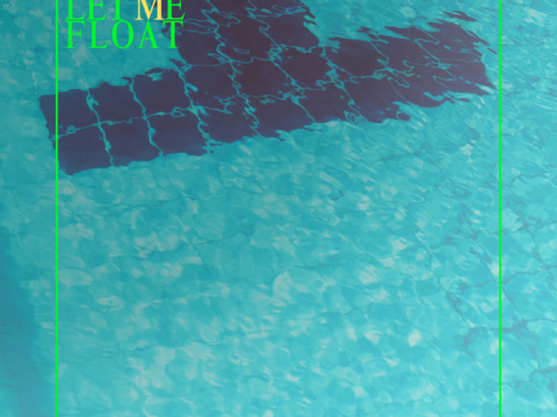 LET ME FLOAT (Single)