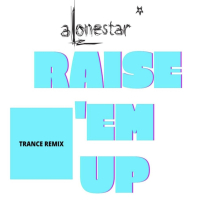 Raise 'em up (feat. Alonestar) (Trance Pop Remix) (Single)