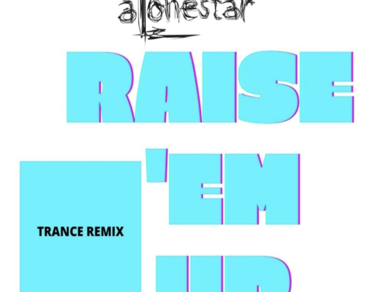 Raise 'em up (feat. Alonestar) (Trance Pop Remix) (Single)