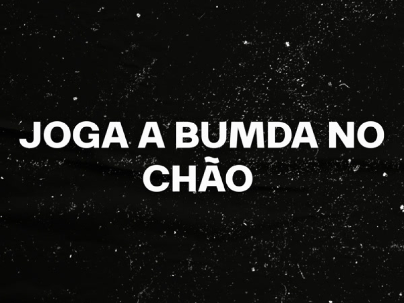 JOGA A BUMDA NO CHÃO (Remix) (Single)