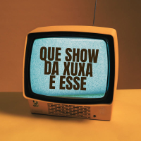 Que Show Da Xuxa É Esse (Single)