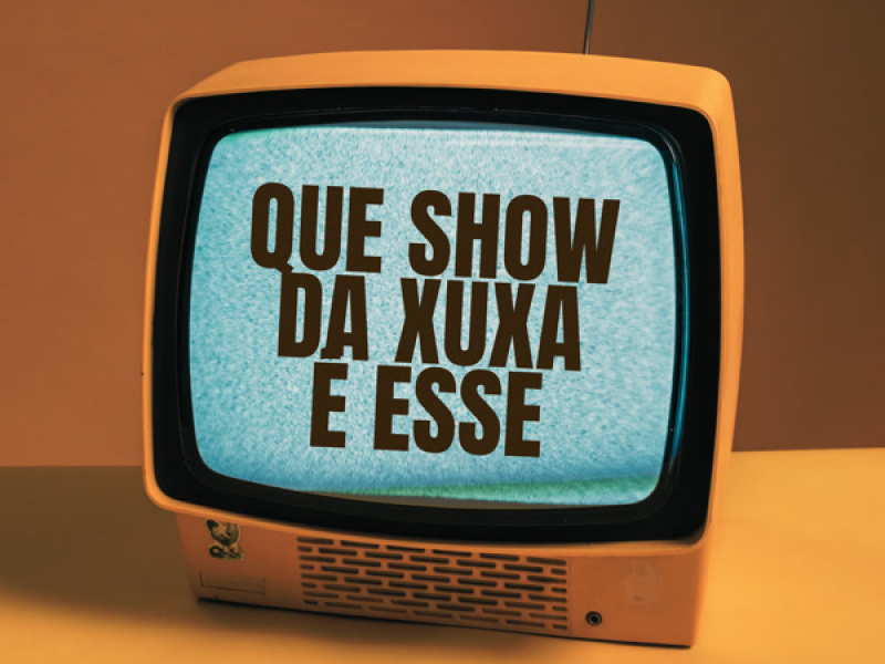 Que Show Da Xuxa É Esse (Single)