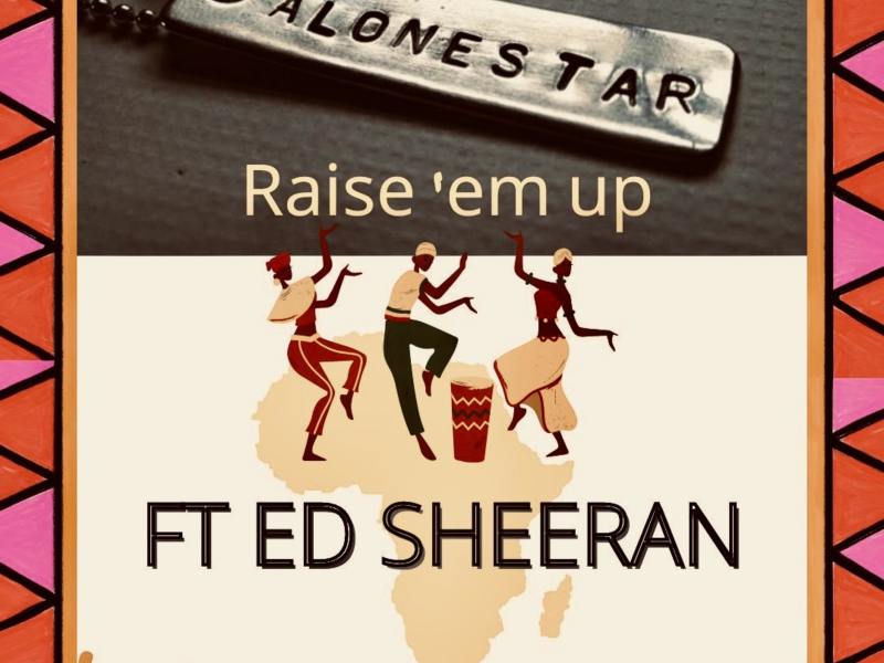 Raise 'em up (feat. Ed Sheeran & Jethro Sheeran) (Afro pop) (Single)