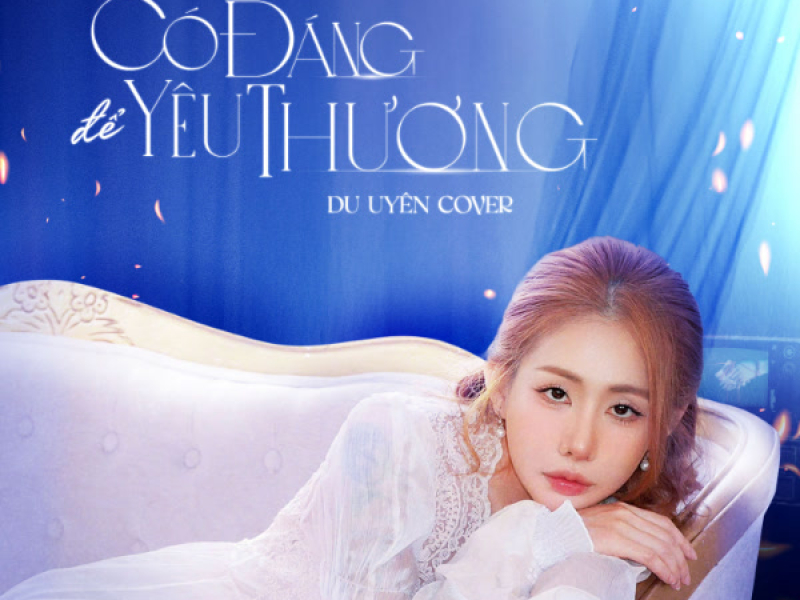 Có Đáng Để Yêu Thương (Du Uyên Cover) (Single)