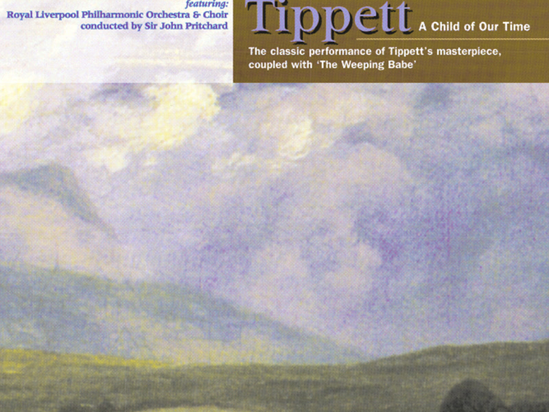 M. Tippett: A Child Of Our Time & Weeping Babe