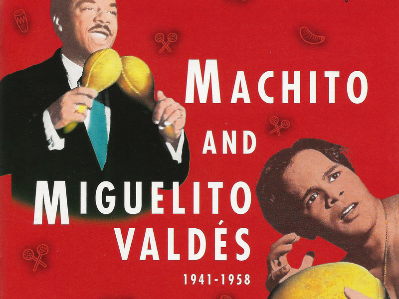 Machito And Miguelito Valdés 1941-1958