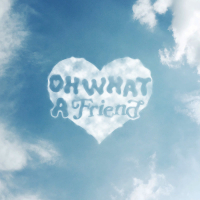 Oh What A Friend (Single)