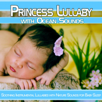 Princess Lullaby with Ocean Sounds: Soothing Instrumental Lullabies with Nature Sounds for Baby Sleep (Nature Sounds Version) (Single)