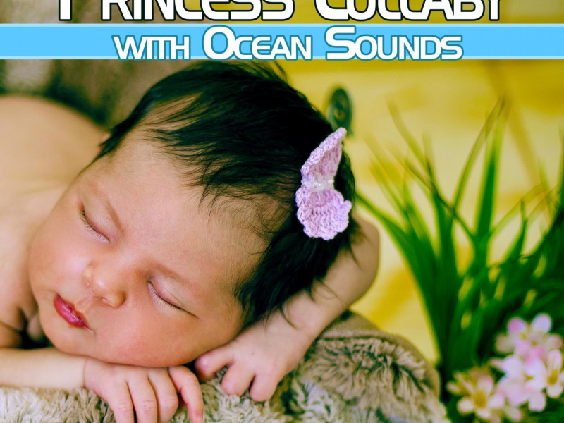 Princess Lullaby with Ocean Sounds: Soothing Instrumental Lullabies with Nature Sounds for Baby Sleep (Nature Sounds Version) (Single)