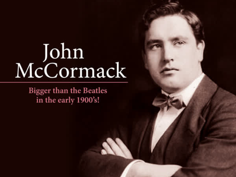 Legends of Another Era: John Mccormack; Bigger Than the Beatles in the Early 1900's