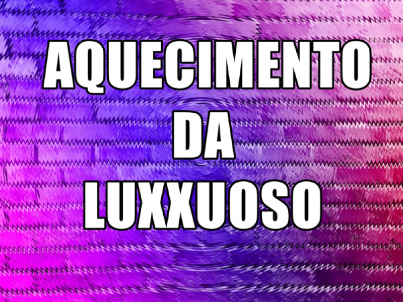AQUECIMENTO DA LUXXUOSO (Single)