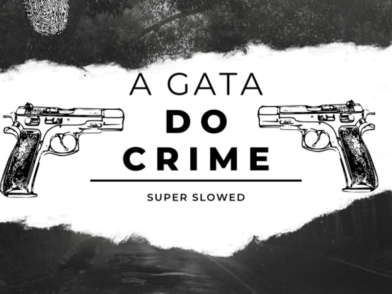 A GATA DO CRIME SUPER SLOWED (Single)