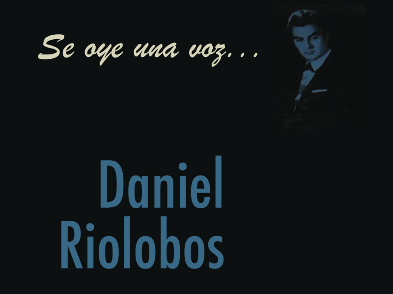 Se Oye Una Voz... Daniel Riolobos