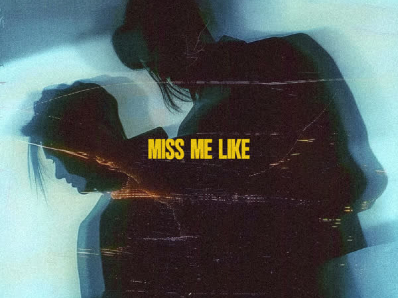 Miss Me Like (Single)