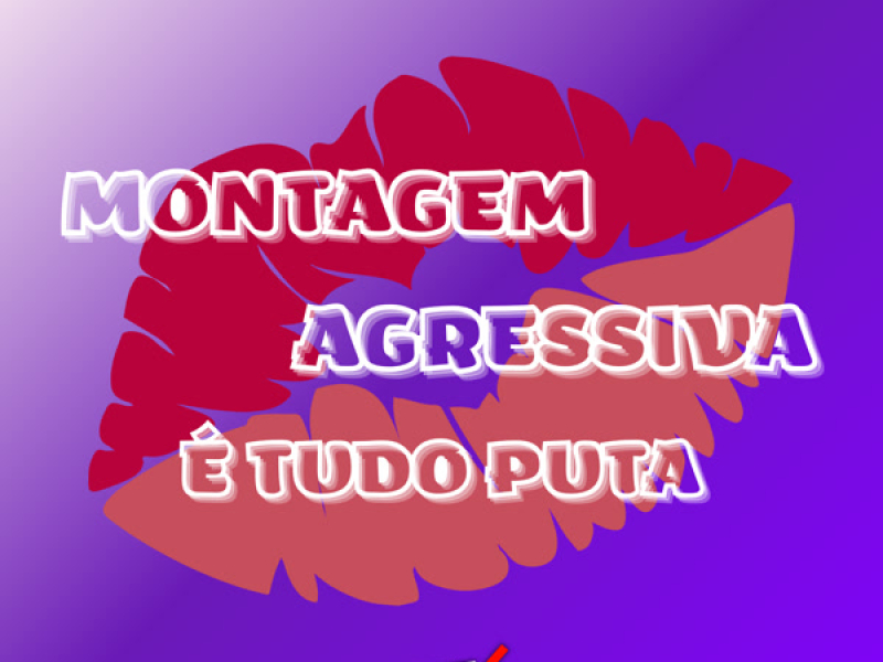MONTAGEM AGRESSIVA È TUDO PUTA (Single)